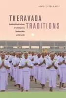 Theravádové tradice: Buddhistické rituální kultury v současné jihovýchodní Asii a na Srí Lance. - Theravada Traditions: Buddhist Ritual Cultures in Contemporary Southeast Asia and Sri Lanka