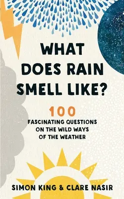 Jak voní déšť: 100 fascinujících otázek o divokých cestách počasí - What Does Rain Smell Like?: 100 Fascinating Questions on the Wild Ways of the Weather
