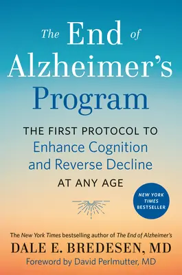 Program Konec Alzheimerovy choroby: První protokol pro zlepšení poznávacích schopností a zvrácení úpadku v jakémkoli věku - The End of Alzheimer's Program: The First Protocol to Enhance Cognition and Reverse Decline at Any Age