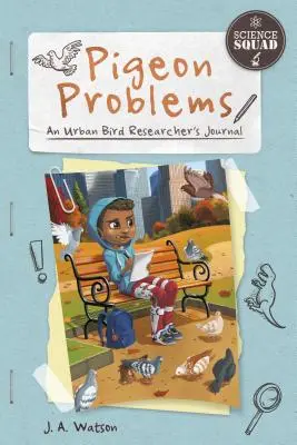 Holubí problémy: Deník výzkumníka městských ptáků - Pigeon Problems: An Urban Bird Researcher's Journal