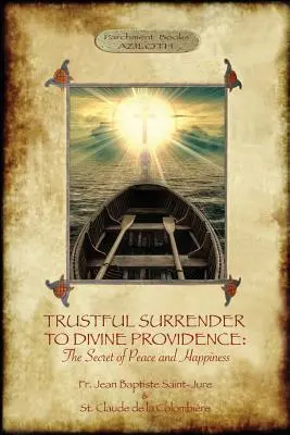 Důvěřivé odevzdání se Boží prozřetelnosti: Tajemství míru a štěstí (Aziloth Books) - Trustful Surrender to Divine Providence: The Secret of Peace and Happiness (Aziloth Books)