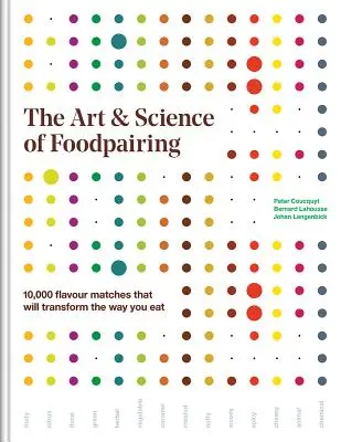 Umění a věda o párování potravin: 10 000 chutí, které změní váš způsob stravování. - The Art and Science of Foodpairing: 10,000 Flavour Matches That Will Transform the Way You Eat