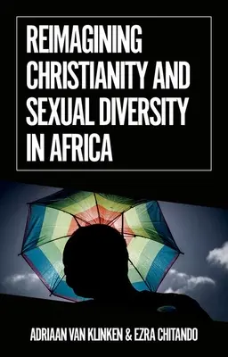 Reimagining Christianity and Sexual Diversity in Africa (Znovu si představit křesťanství a sexuální rozmanitost v Africe) - Reimagining Christianity and Sexual Diversity in Africa