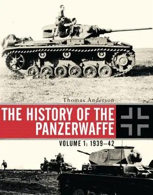 Historie Panzerwaffe: Svazek I: 1939-42 - The History of the Panzerwaffe: Volume I: 1939-42
