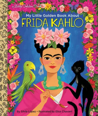 Moje malá zlatá kniha o Fridě Kahlo (My Little Golden Book about Frida Kahlo) - My Little Golden Book about Frida Kahlo