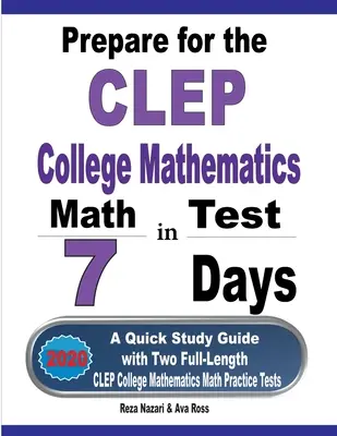 Připravte se na test CLEP College Mathematics za 7 dní: Rychlá studijní příručka se dvěma cvičnými testy CLEP College Mathematics v délce 7 dní: 1. - Prepare for the CLEP College Mathematics Test in 7 Days: A Quick Study Guide with Two Full-Length CLEP College Mathematics Practice Tests