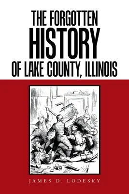 Zapomenutá historie okresu Lake County v Illinois - The Forgotten History of Lake County, Illinois