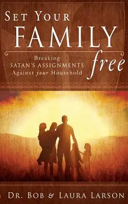 Osvoboďte svou rodinu: Zlomte satanova zadání vůči vaší domácnosti - Set Your Family Free: Breaking Satan's Assignments Against Your Household