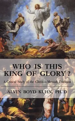 Kdo je tento Král slávy? Kritické studium tradice Christos-Messiah: Kdo je ten Král? - Who is This King of Glory?: A Critical Study of the Christos-Messiah Tradition