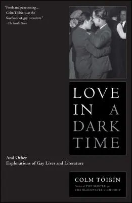 Láska v temné době: A další zkoumání života a literatury homosexuálů - Love in a Dark Time: And Other Explorations of Gay Lives and Literature
