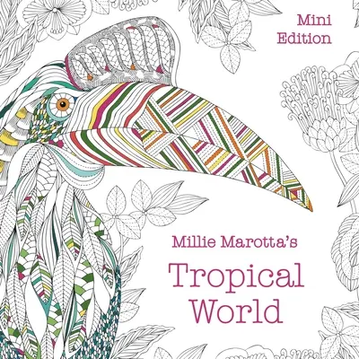 Tropický svět Millie Marotty: Mini edice Marotta Tropa Tropa: Tropa Tropa Tropa Tropa: Mini edice - Millie Marotta's Tropical World: Mini Edition