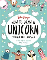 Jak nakreslit jednorožce a další roztomilá zvířata - s jednoduchými tvary a 5 kroky - How to Draw a Unicorn and Other Cute Animals - With simple shapes and 5 steps