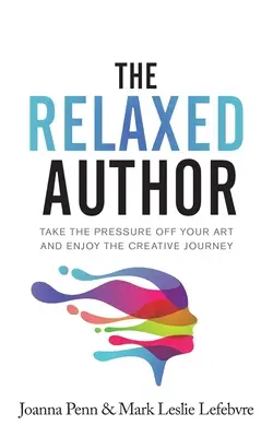 Uvolněný autor: Zbavte se tlaku na svou tvorbu a užijte si tvůrčí cestu. - The Relaxed Author: Take The Pressure Off Your Art and Enjoy The Creative Journey