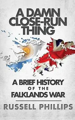 Zatraceně těsný souboj: Stručná historie války o Falklandy (A Damn Close-Run Thing: A Brief History Of the Falklands War) - A Damn Close-Run Thing: A Brief History Of The Falklands War