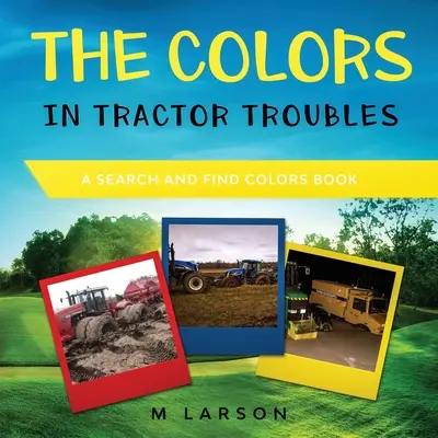 Barvy v Traktor Troubles: Kniha o hledání a nalézání barev - The Colors in Tractor Troubles: A Search and Find Colors Book