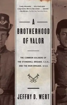 Bratrstvo statečnosti: C S A a Železné brigády U S A - A Brotherhood of Valor: The Common Soldiers of the Stonewall Brigade C S A and the Iron Brigade U S A
