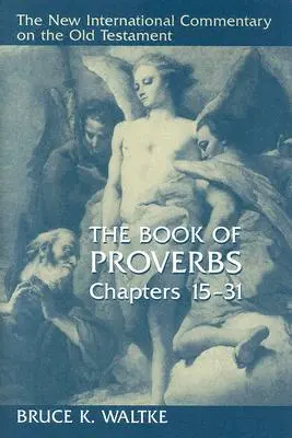 Kniha Přísloví, kapitoly 15-31 - The Book of Proverbs, Chapters 15-31