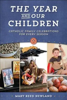 Rok a naše děti: Katolické rodinné oslavy pro každé roční období - The Year and Our Children: Catholic Family Celebrations for Every Season