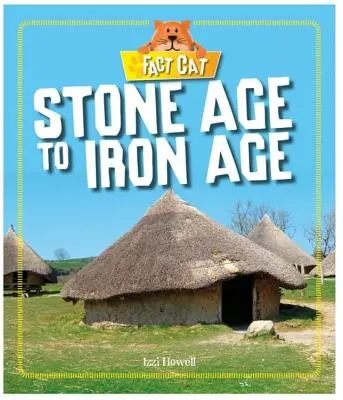 Kočka faktů: Historie: Historie: raní Britové: Doba kamenná až doba železná - Fact Cat: History: Early Britons: Stone Age to Iron Age