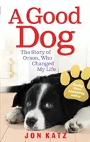 Hodný pes - Příběh Orsona, který mi změnil život - Good Dog - The Story of Orson, Who Changed My Life