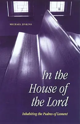 V domě Hospodinově: Žalmy: Obydlí žalmů nářků - In the House of the Lord: Inhabiting the Psalms of Lament