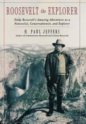 Roosevelt objevitel: T.R.: Úžasná dobrodružství přírodovědce, ochránce přírody a průzkumníka - Roosevelt the Explorer: T.R.'s Amazing Adventures as a Naturalist, Conservationist, and Explorer