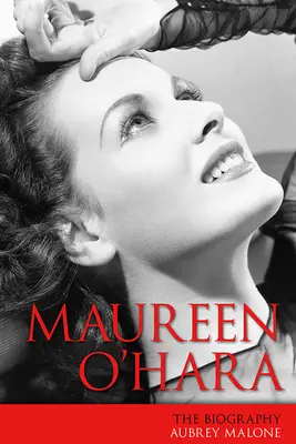 Maureen O'Harová: Oureen Maureenová: životopis - Maureen O'Hara: The Biography
