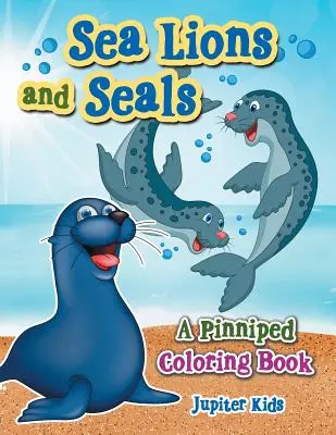 Mořští lvi a tuleni: Omalovánky ploutvonožců a lachtanů - Sea Lions and Seals: A Pinniped Coloring Book