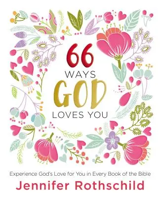66 způsobů, jak tě Bůh miluje: Zkušenosti s Boží láskou v každé knize Bible: 66 způsobů, jakými tě Bůh miluje - 66 Ways God Loves You: Experience God's Love for You in Every Book of the Bible