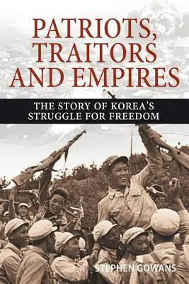 Vlastenci, zrádci a říše: Příběh korejského boje za svobodu - Patriots, Traitors and Empires: The Story of Korea's Struggle for Freedom