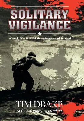 Samotářská bdělost: Román z druhé světové války o službě a přežití - Solitary Vigilance: A World War II Novel about Service and Survival