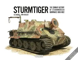 Sturmtiger: Bojová historie Sturmmoerser Kompanies 1000-1002 - Sturmtiger: The Combat History of Sturmmoerser Kompanies 1000-1002