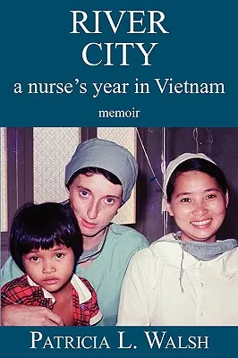 Město u řeky Rok zdravotní sestry ve Vietnamu - River City a Nurse's Year in Vietnam