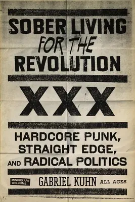 Střízlivý život pro revoluci: Hardcore Punk, Straight Edge a radikální politika - Sober Living for the Revolution: Hardcore Punk, Straight Edge, and Radical Politics