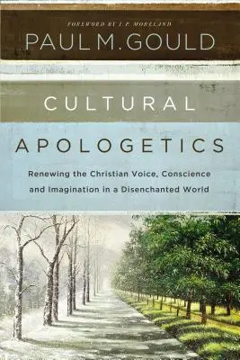 Cultural Apologetics: Obnovení křesťanského hlasu, svědomí a představivosti v rozčarovaném světě. - Cultural Apologetics: Renewing the Christian Voice, Conscience, and Imagination in a Disenchanted World