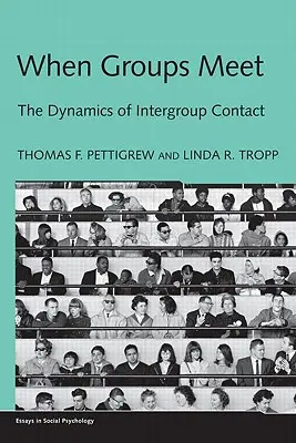 Když se skupiny setkávají: Dynamika meziskupinových kontaktů (When Groups Meet: The Dynamics of Intergroup Contact) - When Groups Meet: The Dynamics of Intergroup Contact