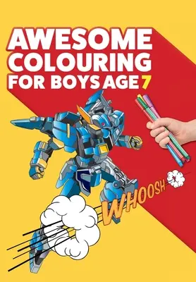 Úžasné omalovánky pro kluky od 7 let: Jsi úžasný. Parádní, kreativní omalovánky proti nudě pro sedmileté kluky. - Awesome Colouring Book For Boys Age 7: You are awesome. Cool, creative, anti-boredom colouring book for seven year old boys