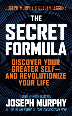 Tajný vzorec: Objevte své větší já - a změňte svůj život. - The Secret Formula: Discover Your Greater Self--And Revolutionize Your Life