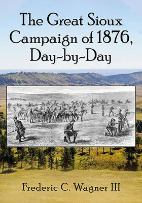 Velké siouxské tažení roku 1876, den po dni - The Great Sioux Campaign of 1876, Day-By-Day