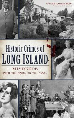 Historické zločiny Long Islandu: Zločiny od roku 1600 do 50. let 20. století - Historic Crimes of Long Island: Misdeeds from the 1600s to the 1950s