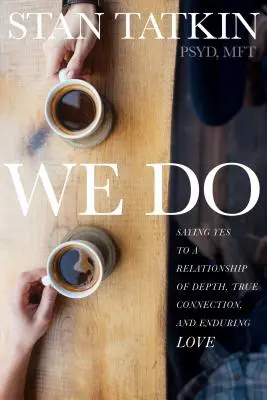 Děláme: Jak říci ano vztahu plnému hloubky, opravdového spojení a trvalé lásky? - We Do: Saying Yes to a Relationship of Depth, True Connection, and Enduring Love