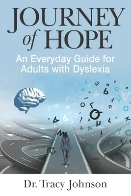 Cesta naděje: Každodenní průvodce pro dospělé s dyslexií - Journey of Hope: An Everyday Guide for Adults with Dyslexia