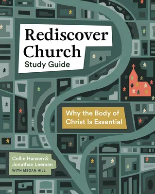 Studijní příručka Znovuobjevení církve: Proč je Kristovo tělo zásadní? - Rediscover Church Study Guide: Why the Body of Christ Is Essential