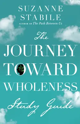 Studijní příručka Cesta k celistvosti (The Journey Toward Wholeness) - The Journey Toward Wholeness Study Guide