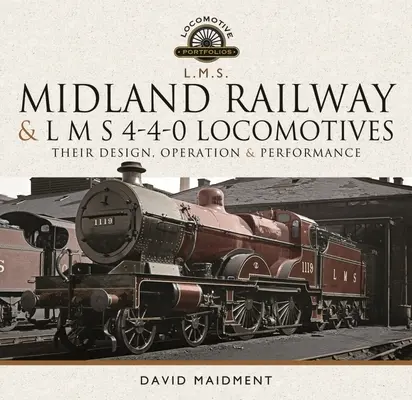 Midland Railway a L M S 4-4-0 Locomotives: Jejich konstrukce, provoz a výkonnost - Midland Railway and L M S 4-4-0 Locomotives: Their Design, Operation and Performance