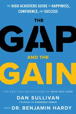 Propast a zisk: Gain: Průvodce pro úspěšné lidi na cestě ke štěstí, sebedůvěře a úspěchu. - The Gap and the Gain: The High Achievers' Guide to Happiness, Confidence, and Success