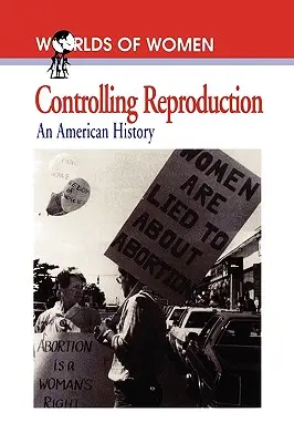Řízení reprodukce: Americké dějiny - Controlling Reproduction: An American History