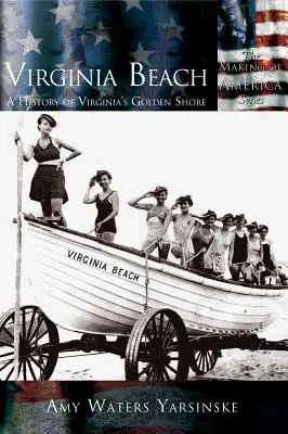 Virginia Beach: Dějiny zlatého pobřeží Virginie - Virginia Beach: A History of Virginia's Golden Shore