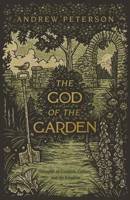 Bůh zahrady: Zamyšlení nad stvořením, kulturou a královstvím - The God of the Garden: Thoughts on Creation, Culture, and the Kingdom