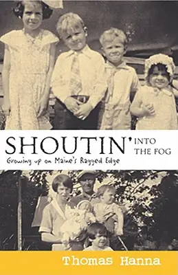 Výkřiky do mlhy: Vyrůstání na okraji Maine - Shoutin' Into the Fog: Growing Up on Maine's Ragged Edge